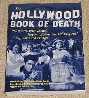 The Hollywood Book of Death - The Bizarre, Often Sordid, Passings of More than 125 American Movie...