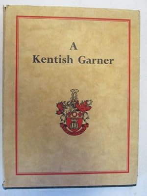 Seller image for A KENTISH GARNER for sale by Goldstone Rare Books