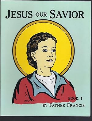 Jesus Our Savior Book 1 (The Life of Jesus for the Very Young) by Father Francis