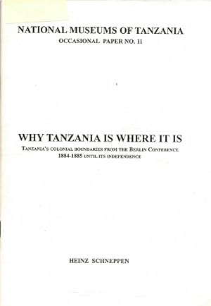 Bild des Verkufers fr Why Tanzania is where it is Tanzania's colonial boundaries from the Berlin Conference 1884-1885 until its independence zum Verkauf von Antiquariaat van Starkenburg