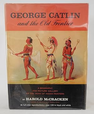 Imagen del vendedor de George Catlin and the Old Frontier a la venta por Pacific Coast Books, ABAA,ILAB