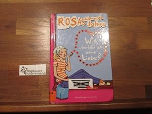 Bild des Verkufers fr Rosas schlimmste Jahre; Teil: Bd. 6., Wie berlebe ich ohne Liebe?. aus dem Niederlnd. von Sonja Fiedler-Tresp zum Verkauf von Antiquariat im Kaiserviertel | Wimbauer Buchversand