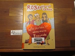 Bild des Verkufers fr Rosas schlimmste Jahre; Teil: Bd. 7., Wie berlebe ich ohne meine Freunde?. aus dem Niederlnd. von Sonja Fiedler-Tresp zum Verkauf von Antiquariat im Kaiserviertel | Wimbauer Buchversand