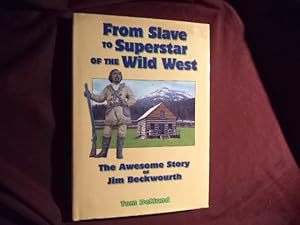 Seller image for From Slave to Superstar of the Wild West. The Awesome Story of Jim Beckwourth. for sale by BookMine