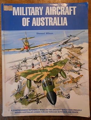 MILITARY AIRCRAFT OF AUSTRALIA: A Comprehensive Reference Work on the Aircraft which have Proudly...