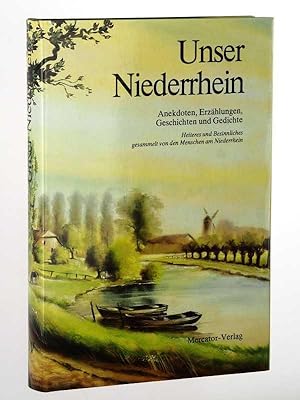 Bild des Verkufers fr Unser Niederrhein. Anekdoten, Erzhlungen, Geschichten und Gedichte ; Heiteres u. Besinnliches, gesammelt von den Menschen am Niederrhein. 3. Aufl. zum Verkauf von Antiquariat Lehmann-Dronke