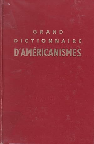 Bild des Verkufers fr Grand dictionnaire d'amricanismes, contenant les principaux termes amricains avec leur quivalent exact en franais zum Verkauf von Pare Yannick