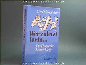 Seller image for Wer zuletzt lacht . : d. Humor d. letzten Dinge. ges., gesichtet u. zu bedenken gegeben von for sale by Antiquariat-Fischer - Preise inkl. MWST