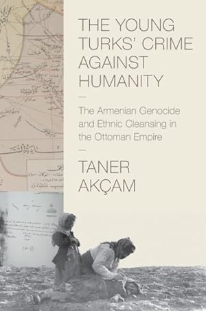 Immagine del venditore per Young Turks' Crime Against Humanity : The Armenian Genocide and Ethnic Cleansing in the Ottoman Empire venduto da GreatBookPrices