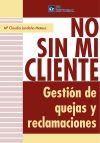 Immagine del venditore per NO SIN MI CLIENTE. GESTION DE QUEDAS Y RECLAMACIONES venduto da AG Library