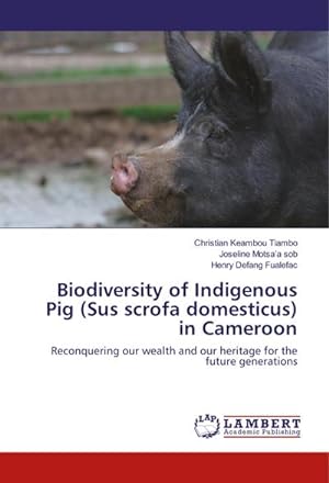 Image du vendeur pour Biodiversity of Indigenous Pig (Sus scrofa domesticus) in Cameroon : Reconquering our wealth and our heritage for the future generations mis en vente par AHA-BUCH GmbH