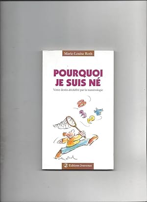 Pourquoi je suis né : Votre destin déchiffré par la numérologie