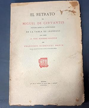 EL RETRATO DE MIGUEL DE CERVANTES. ESTUDIO SOBRE AL AUTENTICIDAD DE LA TABLA DE JÁUREGUI QUE POSE...