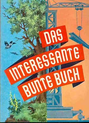 Das interessante bunte Buch. Interessantes aus Natur und Technik.