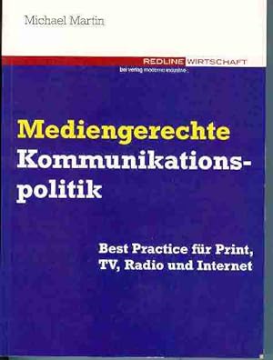 Mediengerechte Kommunikationspolitik. Best Practice für Print, TV, Radio und Internet. Redline Wi...