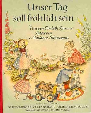 Unser Tag soll fröhlich sein. Verse von Elisabeth Brenner und Bilder von Marianne Schneegans. Sta...