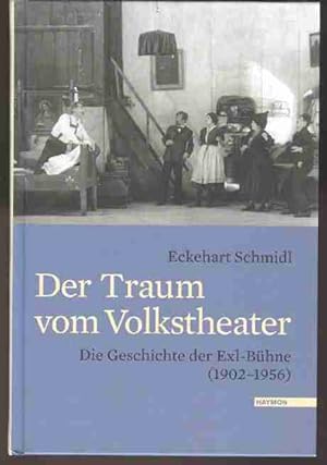 Bild des Verkufers fr Der Traum vom Volkstheater. Die Geschichte der Exl-Bhne ( 1902-1956) zum Verkauf von Antiquariat time