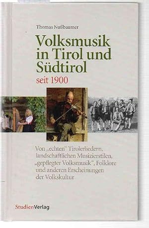 Bild des Verkufers fr Volksmusik in Tirol und Sdtirol seit 1900. Von echten Tirolerliedern, landschaftlichen Musizierstilen, gepflegter Volksmusik, Folklore und anderen Erscheinungen der Volkskultur. zum Verkauf von Antiquariat time