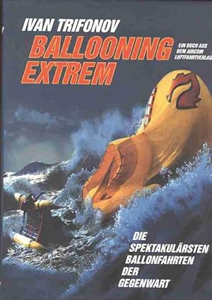 Ballooning Extrem. Die spektakulärsten Ballonfahrten der Gegenwart. Mit eh mehrzeiliger Widmung d...