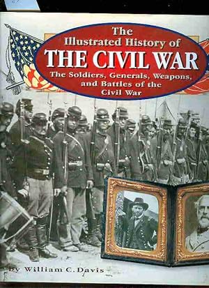 Seller image for The Illustrated History of The Civil War. The Soldiers, Generals, Weapons, and Battles of the Civil War. for sale by Antiquariat time