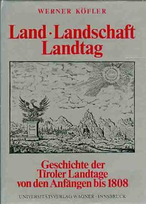Land, Landschaft, Landtag. Geschichte der Tiroler Landtage von den anfängen bis zur Aufhebung der...