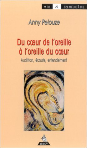 Du coeur de l'oreille à l'oreille du coeur : Audition écoute entendement