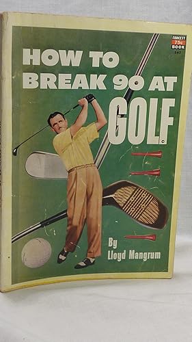 Seller image for How to Break 90 At Golf for sale by Antiquarian Golf