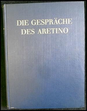 Seller image for Die Gesprche des Pietro Aretino zum ersten mal vollstndig bertragen m. einer Einfhrung u. Anmerkungen v. Ernst Otto Kayser. Numeriertes Exemplar. Dieses Buch trgt die Nummer 355 Privatdruck for sale by ANTIQUARIAT Franke BRUDDENBOOKS