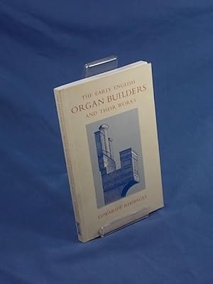 Image du vendeur pour The Early English Organ Builders and Their Works: From the Fifteenth Century to the Period of the Great Rebellion mis en vente par Austin Sherlaw-Johnson, Secondhand Music