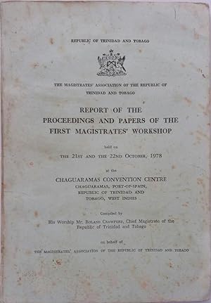 Report of The Proceedings and Papers Of The First Magistrate's Workshop held on the 21st and the ...