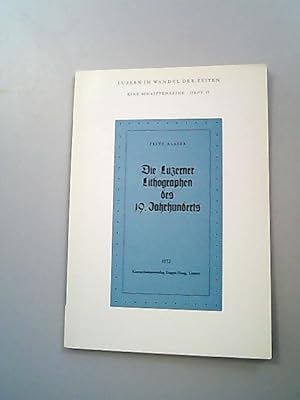 Imagen del vendedor de Die Luzerner Lithographen des 19. Jahrhunderts. (= Luzern im Wandel der Zeiten. Eine Schriftenreihe. Heft 49.) a la venta por Antiquariat Bookfarm