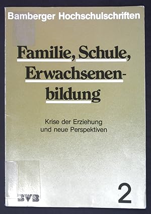 Bild des Verkufers fr Familie, Schule, Erwachsenenbildung : Krise d. Erziehung u. neue Perspektiven. Bamberger Hochschulschriften ; H. 2 zum Verkauf von books4less (Versandantiquariat Petra Gros GmbH & Co. KG)