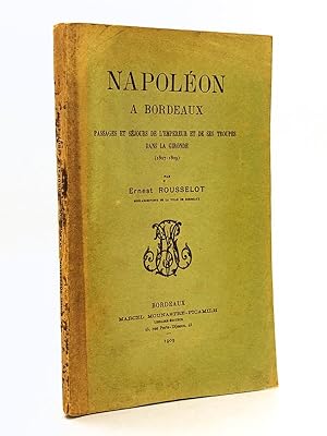 Napoléon à Bordeaux. Passages et séjours de l'Empereur et de ses troupes dans la Gironde (1807-1809)