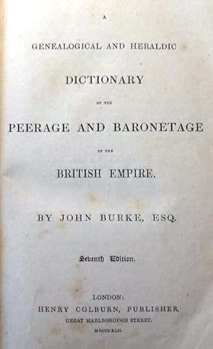 A GENEALOGICAL AND HERALDIC DICTIONARY OF THE PEERAGE AND BARONETAGE OF THE BRITISH EMPIRE.