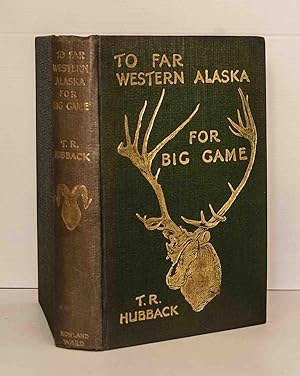 Bild des Verkufers fr To Far Western Alaska for Big Game: Being an Account of Two Journeys to Alaska in Search of Adventure zum Verkauf von Kerr & Sons Booksellers ABA