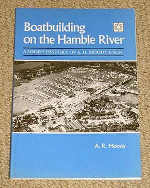 Boatbuilding on the Hamble River: A Short History of A.H.Moody & Son Ltd 1827-1987