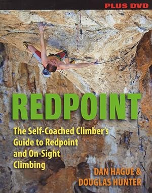 Seller image for REDPOINT: THE SELF-COACHED CLIMBER'S GUIDE TO REDPOINT AND ON-SIGHT CLIMBING. By Dan Hague and Douglas Hunter. for sale by Coch-y-Bonddu Books Ltd