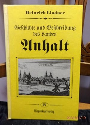 Bild des Verkufers fr Geschichte und Beschreibung des Landes Anhalt. Teil IV zum Verkauf von Antiquariat Ekkehard Schilling