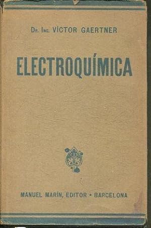 ELECTROQUIMICA. UN LIBRO DE ENSEÑANZA Y DE ORIENTACION PARA ESTUDIANTES, TECNICOS Y FABRICANTES.