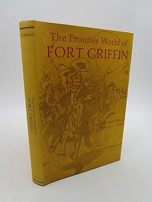The Frontier World of Fort Griffin: The Life and Death of a Western Town (WESTERN LANDS AND WATER...