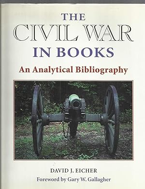 THE CIVIL WAR IN BOOKS: An Analytical Bibliography. Foreword By Gary W. Gallagher
