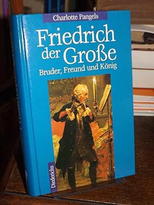 Friedrich der Große. Bruder, Freund und König.