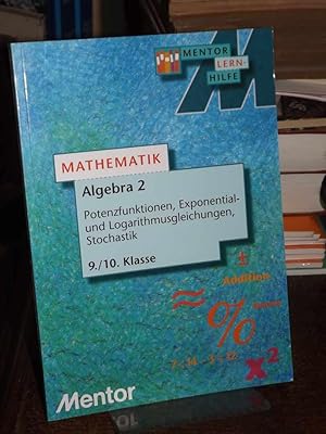 Algebra 2. Potenzfunktionen, Exponential- und Logarithmusgleichungen, Stochastik. 9./10. Klasse. ...