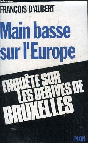 Seller image for MAIN BASSE SUR L'EUROPE ENQUETE SUR LES DERIVES DE BRUXELLES. for sale by Le-Livre