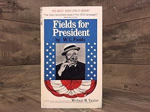 Seller image for FIELDS FOR PRESIDENT: With Uproarious Photos of the Candidate in Action by W. C. Fields, introduction, commentary and photography selection by Michael M. Taylor (1972 First Dell Printing 163 pages Mass-market Paperback) for sale by Archives Books inc.