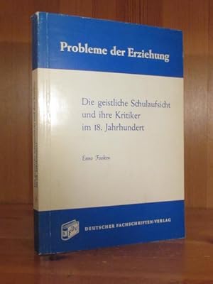 Die geistliche Schulaufsicht und ihre Kritiker im 18. Jahrhundert.