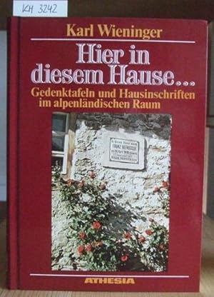 Bild des Verkufers fr Hier in diesem Hause. Gedenktafeln und Hausinschriften im alpenlndischen Raum. zum Verkauf von Versandantiquariat Trffelschwein