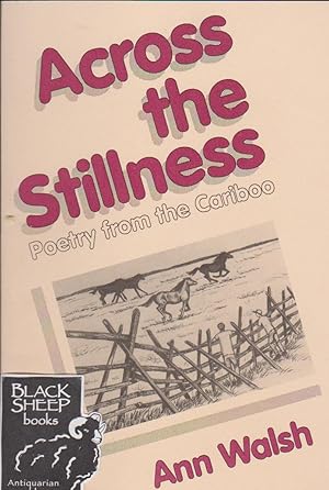 Across the Stillness: Poetry Form the Cariboo