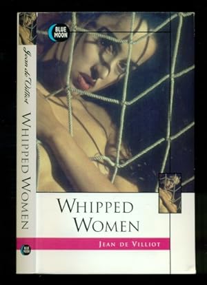 Imagen del vendedor de Whipped Women - The Confessor Procured By a Whipping Victims of Love Daughters to Marry The Colonel and Hs Cook a la venta por Don's Book Store
