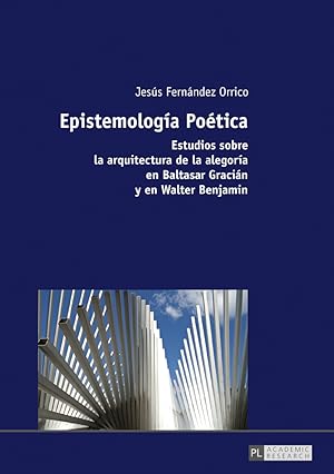 Imagen del vendedor de Epistemologa Potica : Estudios sobre la arquitectura de la alegora en Baltasar Gracin y en Walter Benjamin. a la venta por Fundus-Online GbR Borkert Schwarz Zerfa